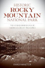 Historic Rocky Mountain National Park: The Stories Behind One of America's Great Treasures