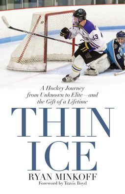 Thin Ice: a Hockey Journey from Unknown to Elite--and the Gift of Lifetime