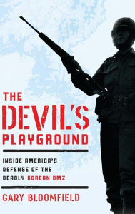 Title: The Devil's Playground: Inside America's Defense of the Deadly Korean DMZ, Author: Gary L. Bloomfield