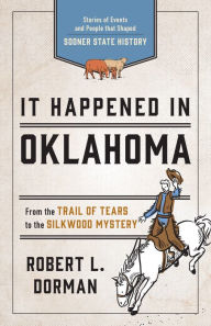 Title: It Happened in Oklahoma: Stories of Events and People that Shaped Sooner State History, Author: Robert L. Dorman