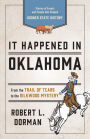 It Happened in Oklahoma: Stories of Events and People that Shaped Sooner State History