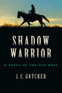 Shadow Warrior: A Novel of the Old West