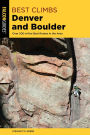 Best Climbs Denver and Boulder: Over 200 Of The Best Routes In The Area