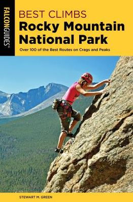 Best Climbs Rocky Mountain National Park: Over 100 Of The Routes On Crags And Peaks