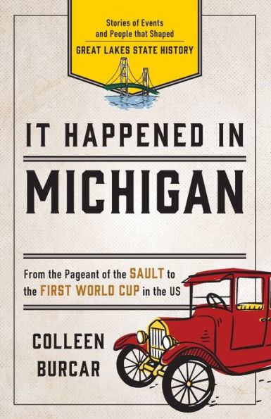 It Happened Michigan: Stories of Events and People that Shaped Great Lakes State History