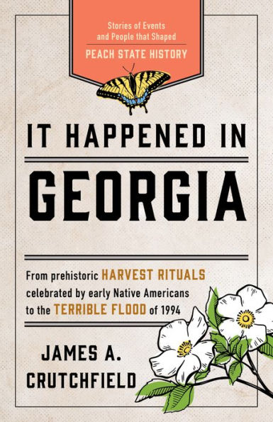 It Happened Georgia: Stories of Events and People that Shaped Peach State History