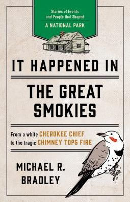 It Happened the Great Smokies: Stories of Events and People that Shaped a National Park