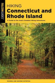 Title: Hiking Connecticut and Rhode Island: A Guide to the Area's Greatest Hiking Adventures, Author: Rhonda and George Ostertag