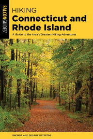 Title: Hiking Connecticut and Rhode Island: A Guide to the Area's Greatest Hiking Adventures, Author: Rhonda and George Ostertag