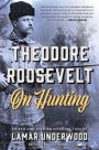 Theodore Roosevelt on Hunting, Revised and Expanded