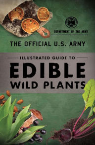 Title: The Official U.S. Army Illustrated Guide to Edible Wild Plants, Author: Department of the Army