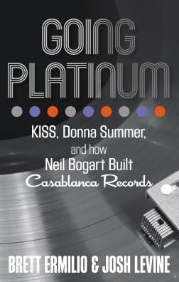 Going Platinum: KISS, Donna Summer, and How Neil Bogart Built Casablanca Records