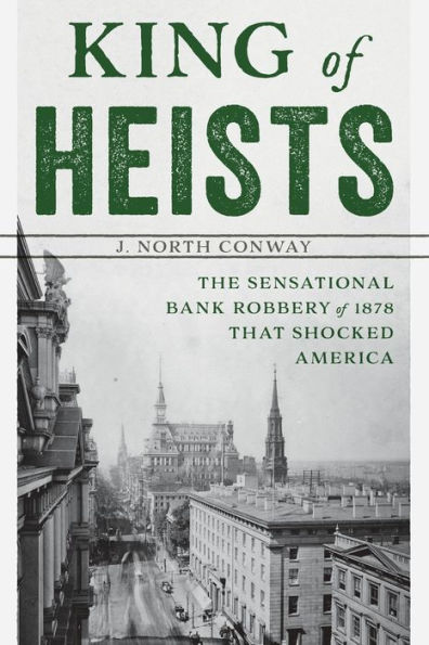 King of Heists: The Sensational Bank Robbery 1878 That Shocked America
