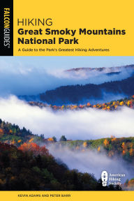 Title: Hiking Great Smoky Mountains National Park: A Guide to the Park's Greatest Hiking Adventures, Author: Kevin Adams