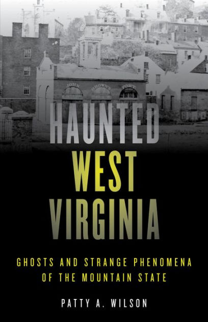 Haunted West Virginia: Ghosts and Strange Phenomena of the Mountain ...