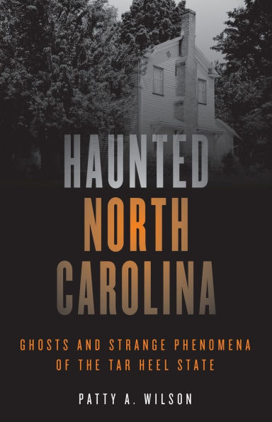 Haunted North Carolina: Ghosts and Strange Phenomena of the Tar Heel State