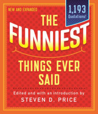Title: The Funniest Things Ever Said, New and Expanded, Author: Steven D. Price