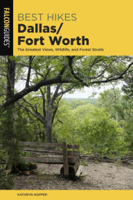 Title: Best Hikes Dallas/Fort Worth: The Greatest Views, Wildlife, and Forest Strolls, Author: Kathryn Hopper