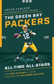 Title: The Green Bay Packers All-Time All-Stars: The Best Players at Each Position for the Green and Gold, Author: Chuck Carlson