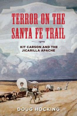 Terror on the Santa Fe Trail: Kit Carson and Jicarilla Apache