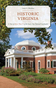 Title: Historic Virginia: A Tour of More Than 75 of the State's Top National Landmarks, Author: Laura A. Macaluso