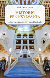 Title: Historic Pennsylvania: A Tour of the State's Top 100 National Landmarks, Author: Mindy Gulden Crawford