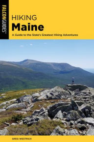 Title: Hiking Maine: A Guide to the State's Greatest Hiking Adventures, Author: Greg Westrich