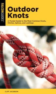 Title: Outdoor Knots: A Pocket Guide to the Most Common Knots, Hitches, Splices, and Lashings, Author: Cliff Jacobson