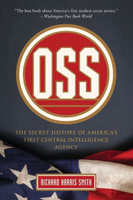 Title: OSS: The Secret History Of America's First Central Intelligence Agency, Author: Richard Harris Smith