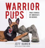 Title: Warrior Pups: True Stories of America's K9 Heroes, Author: Jeff Kamen
