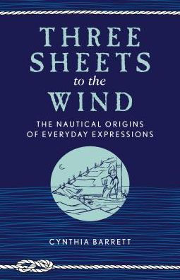 Three Sheets to The Wind: Nautical Origins of Everyday Expressions