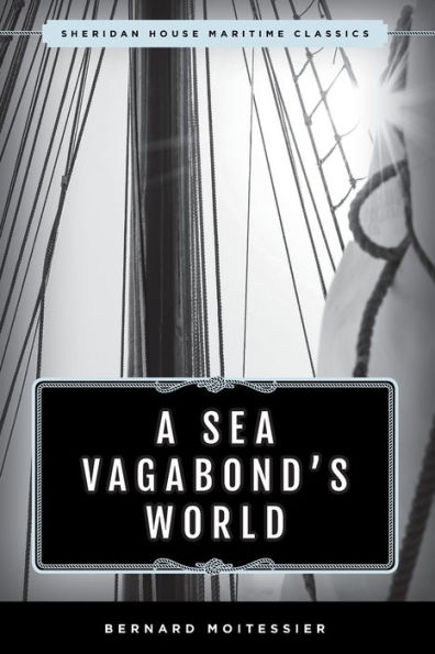 A Sea Vagabond's World: Boats and Sails, Distant Shores, Islands Lagoons