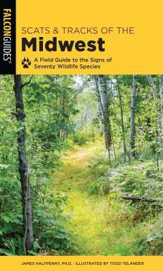 Scats and Tracks of the Midwest: A Field Guide to the Signs of Seventy Wildlife Species