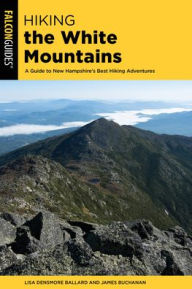 Title: Hiking the White Mountains: A Guide to New Hampshire's Best Hiking Adventures, Author: Lisa Ballard