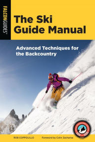 Title: The Ski Guide Manual: Advanced Techniques for the Backcountry, Author: Rob Coppolillo