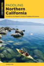 Paddling Northern California: A Guide To The Region's Greatest Paddling Adventures