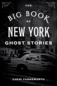 Title: The Big Book of New York Ghost Stories, Author: Cheri Farnsworth