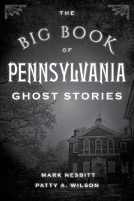Title: The Big Book of Pennsylvania Ghost Stories, Author: Mark Nesbitt