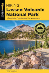 Title: Hiking Lassen Volcanic National Park: A Guide To The Park's Greatest Hiking Adventures, Author: Tracy Salcedo