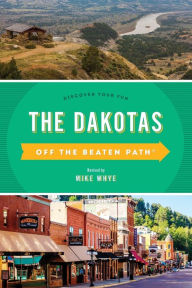 Title: The Dakotas Off the Beaten Path®: Discover Your Fun, Author: Mike Whye
