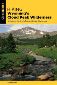 Title: Hiking Wyoming's Cloud Peak Wilderness: A Guide to the Area's Greatest Hiking Adventures, Author: Erik Molvar