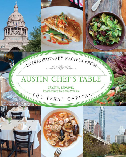 Austin Chef's Table: Extraordinary Recipes From The Texas Capital