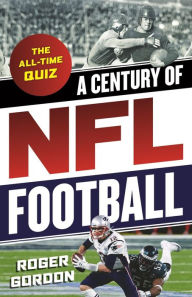 Title: A Century of NFL Football: The All-Time Quiz, Author: Roger Gordon