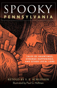 Ebooks and download Spooky Pennsylvania: Tales Of Hauntings, Strange Happenings, And Other Local Lore RTF in English by S. E. Schlosser, Paul G. Hoffman 9781493044788