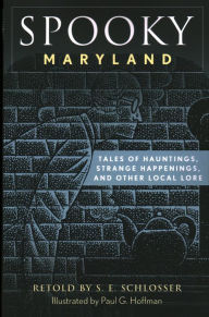 Ipad ebooks download Spooky Maryland: Tales of Hauntings, Strange Happenings, and Other Local Lore English version 9781493044795 by S. E. Schlosser, Paul G. Hoffman