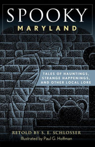 Title: Spooky Maryland: Tales of Hauntings, Strange Happenings, and Other Local Lore, Author: S. E. Schlosser