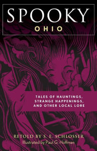 Rapidshare ebooks download Spooky Ohio: Tales Of Hauntings, Strange Happenings, And Other Local Lore English version 9781493044818 by S. E. Schlosser, Paul G. Hoffman