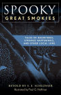 Spooky Great Smokies: Tales of Hauntings, Strange Happenings, and Other Local Lore