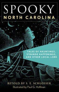 Title: Spooky North Carolina: Tales of Hauntings, Strange Happenings, and Other Local Lore, Author: S. E. Schlosser