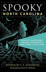 Title: Spooky North Carolina: Tales of Hauntings, Strange Happenings, and Other Local Lore, Author: S. E. Schlosser